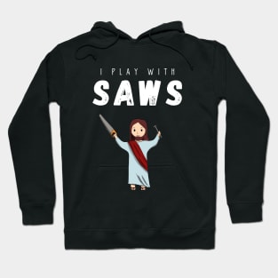 I play with saws Hoodie